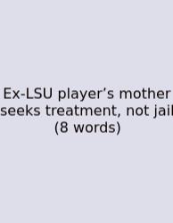 Ex-LSU Player’s Mother Seeks Treatment, Not Jail (8 Words)