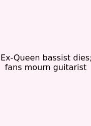 Ex-Queen Bassist Dies; Fans Mourn Guitarist