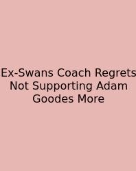 Ex-Swans Coach Regrets Not Supporting Adam Goodes More