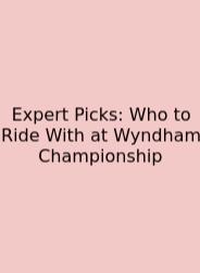 Expert Picks: Who To Ride With At Wyndham Championship