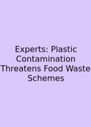 Experts: Plastic Contamination Threatens Food Waste Schemes