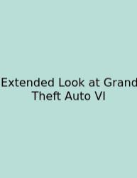 Extended Look At Grand Theft Auto VI