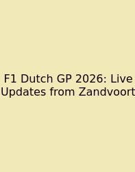 F1 Dutch GP 2026: Live Updates From Zandvoort