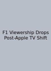 F1 Viewership Drops Post-Apple TV Shift
