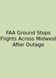 FAA Ground Stops Flights Across Midwest After Outage
