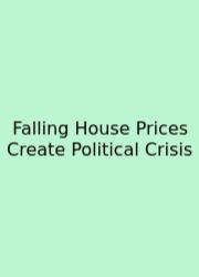 Falling House Prices Create Political Crisis