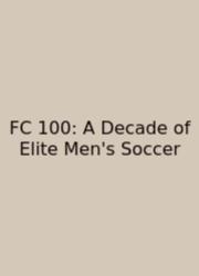 FC 100: A Decade Of Elite Men's Soccer