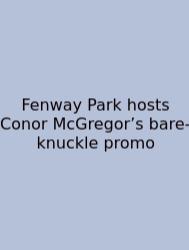 Fenway Park Hosts Conor McGregor’s Bare-knuckle Promo