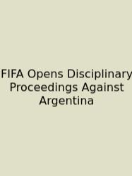 FIFA Opens Disciplinary Proceedings Against Argentina