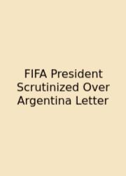 FIFA President Scrutinized Over Argentina Letter