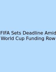 FIFA Sets Deadline Amid World Cup Funding Row