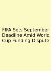 FIFA Sets September Deadline Amid World Cup Funding Dispute