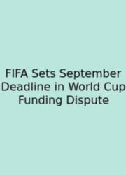 FIFA Sets September Deadline In World Cup Funding Dispute