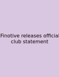 Finotive Releases Official Club Statement