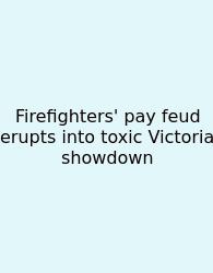 Firefighters' Pay Feud Erupts Into Toxic Victoria Showdown