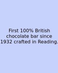 First 100% British Chocolate Bar Since 1932 Crafted In Reading.