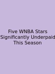Five WNBA Stars Significantly Underpaid This Season