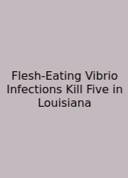 Flesh‑Eating Vibrio Infections Kill Five In Louisiana