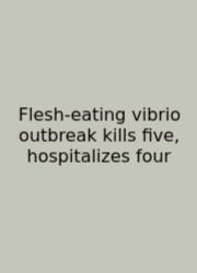 Flesh-eating Vibrio Outbreak Kills Five, Hospitalizes Four