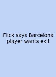 Flick Says Barcelona Player Wants Exit