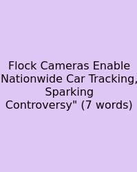 Flock Cameras Enable Nationwide Car Tracking, Sparking Controversy