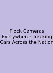 Flock Cameras Everywhere: Tracking Cars Across The Nation