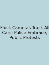Flock Cameras Track All Cars; Police Embrace, Public Protests