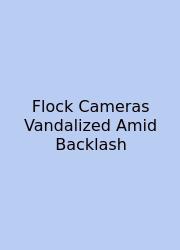 Flock Cameras Vandalized Amid Backlash