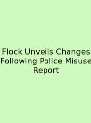 Flock Unveils Changes Following Police Misuse Report
