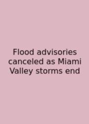 Flood Advisories Canceled As Miami Valley Storms End