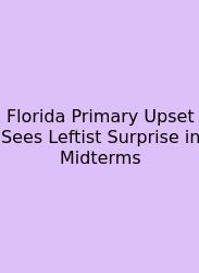 Florida Primary Upset Sees Leftist Surprise In Midterms