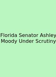 Florida Senator Ashley Moody Under Scrutiny