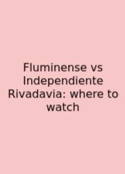 Fluminense Vs Independiente Rivadavia: Where To Watch