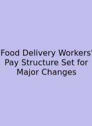 Food Delivery Workers' Pay Structure Set For Major Changes