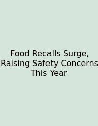 Food Recalls Surge, Raising Safety Concerns This Year