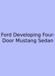 Ford Developing Four-Door Mustang Sedan