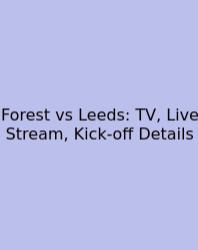 Forest Vs Leeds: TV, Live Stream, Kick‑off Details