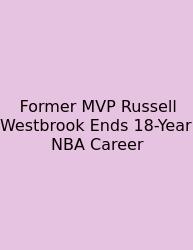 Former MVP Russell Westbrook Ends 18-Year NBA Career