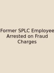 Former SPLC Employee Arrested On Fraud Charges