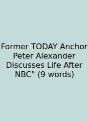 Former TODAY Anchor Peter Alexander Discusses Life After NBC