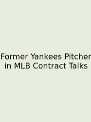 Former Yankees Pitcher In MLB Contract Talks