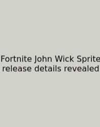 Fortnite John Wick Sprite Release Details Revealed