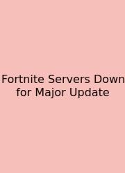 Fortnite Servers Down For Major Update