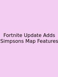 Fortnite Update Adds Simpsons Map Features