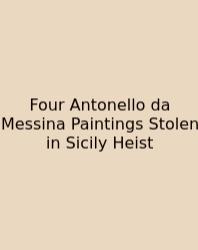 Four Antonello Da Messina Paintings Stolen In Sicily Heist