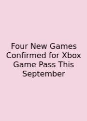 Four New Games Confirmed For Xbox Game Pass This September