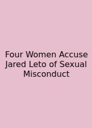 Four Women Accuse Jared Leto Of Sexual Misconduct