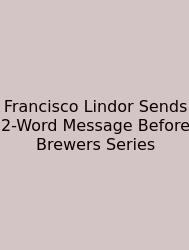 Francisco Lindor Sends 2-Word Message Before Brewers Series