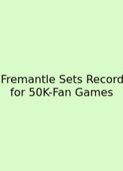 Fremantle Sets Record For 50K-Fan Games