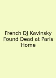 French DJ Kavinsky Found Dead At Paris Home